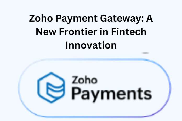 Zoho Payment Gateway: A New Frontier in Fintech Innovation