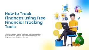 How to Track Your Finances Using Free Financial Tracking Tools