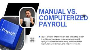 Manual vs. Computerized Payroll: A Comprehensive Comparison